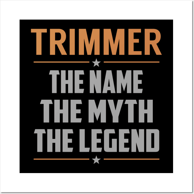 TRIMMER The Name The Myth The Legend Wall Art by MildaRuferps